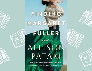 Manross Book Bites: Finding Margaret Fuller by Allison Pataki - Thumbnail