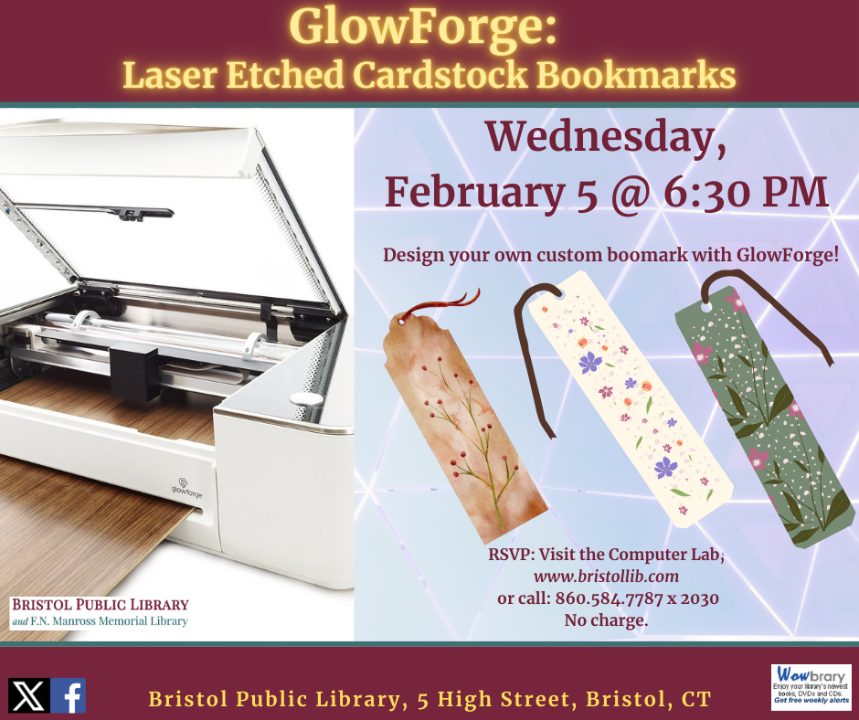 Flier for Laser Etched cardstock bookmarks workshop at Bristol Public Library February 5 @ 6:30 PM. Left Image: GlowForge machine. Right Image: 3 decorative bookmarks