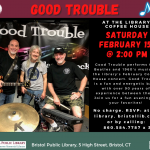 Flier for Good Trouble Band concert at Bristol Public Library, February 15 @ 2:00 PM. Band standing with instruments.