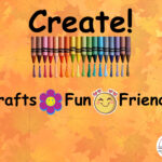 A sign that says, CREATE! Crafts, Fun, Friends with simple graphics.